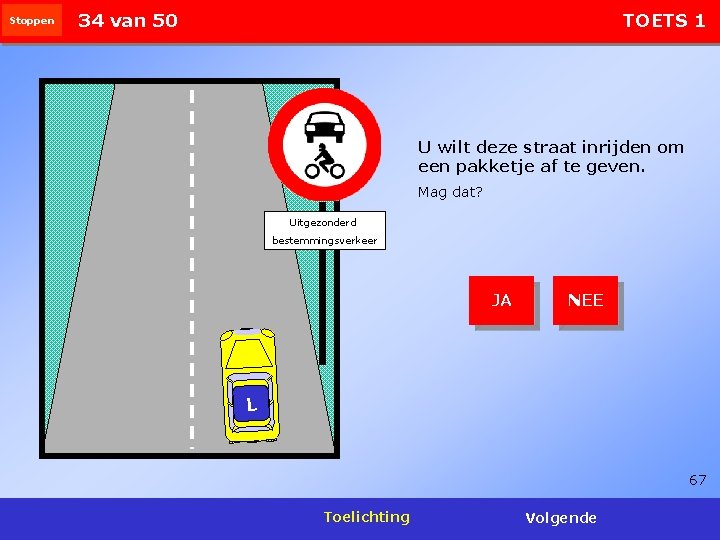 Stoppen 34 van 50 TOETS 1 U wilt deze straat inrijden om een pakketje