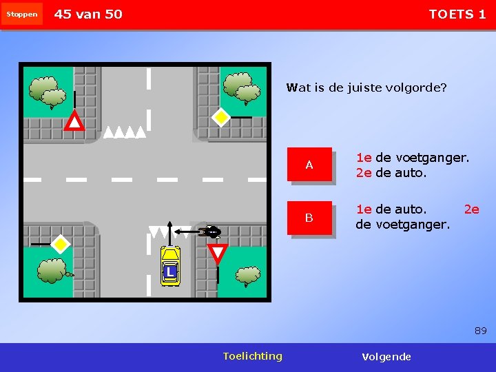 Stoppen 45 van 50 TOETS 1 Wat is de juiste volgorde? A 1 e