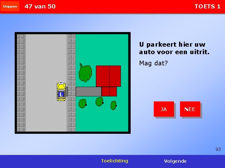 Stoppen 47 van 50 TOETS 1 U parkeert hier uw auto voor een uitrit.