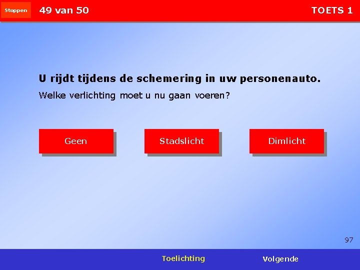 Stoppen 49 van 50 TOETS 1 U rijdt tijdens de schemering in uw personenauto.