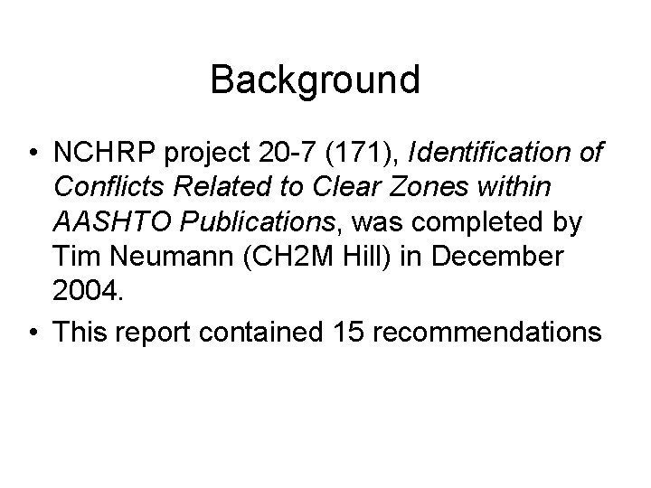 Background • NCHRP project 20 -7 (171), Identification of Conflicts Related to Clear Zones