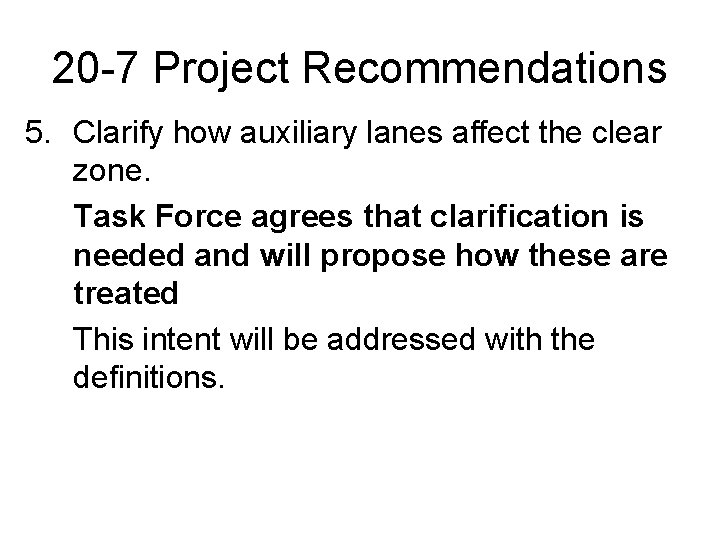 20 -7 Project Recommendations 5. Clarify how auxiliary lanes affect the clear zone. Task