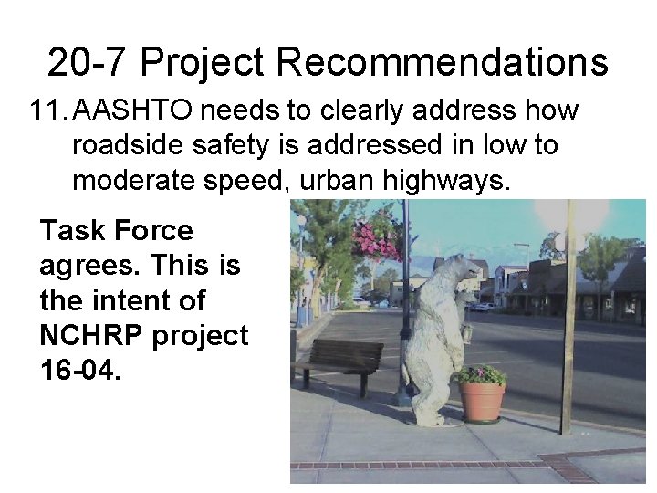 20 -7 Project Recommendations 11. AASHTO needs to clearly address how roadside safety is