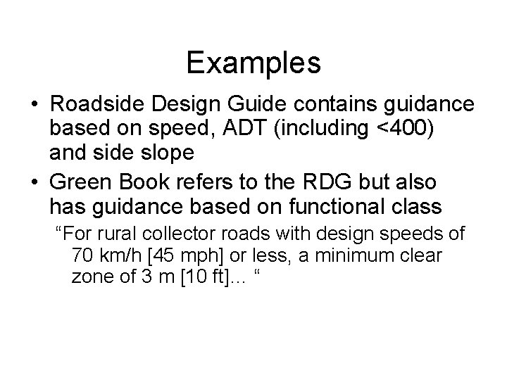 Examples • Roadside Design Guide contains guidance based on speed, ADT (including <400) and