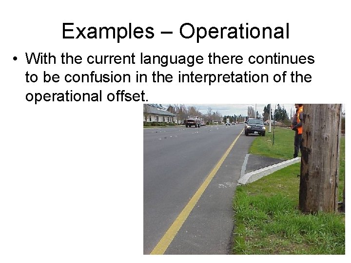 Examples – Operational • With the current language there continues to be confusion in