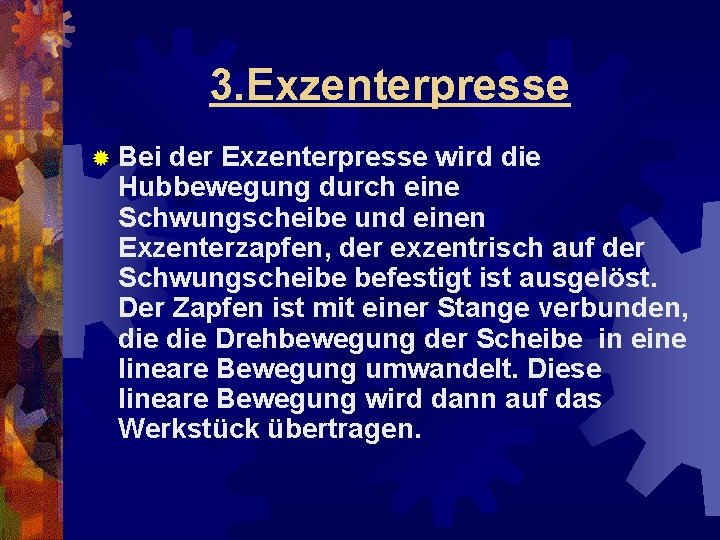 3. Exzenterpresse ® Bei der Exzenterpresse wird die Hubbewegung durch eine Schwungscheibe und einen