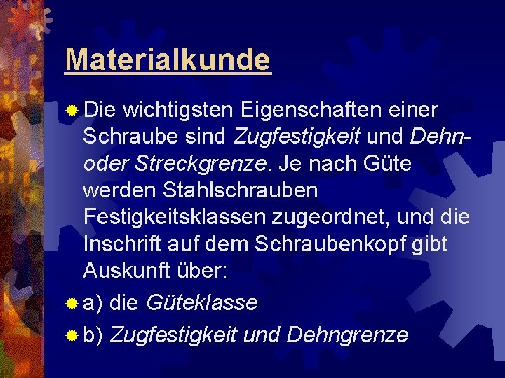 Materialkunde ® Die wichtigsten Eigenschaften einer Schraube sind Zugfestigkeit und Dehnoder Streckgrenze. Je nach