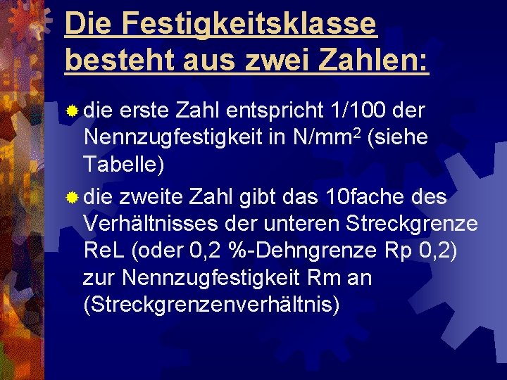 Die Festigkeitsklasse besteht aus zwei Zahlen: ® die erste Zahl entspricht 1/100 der Nennzugfestigkeit