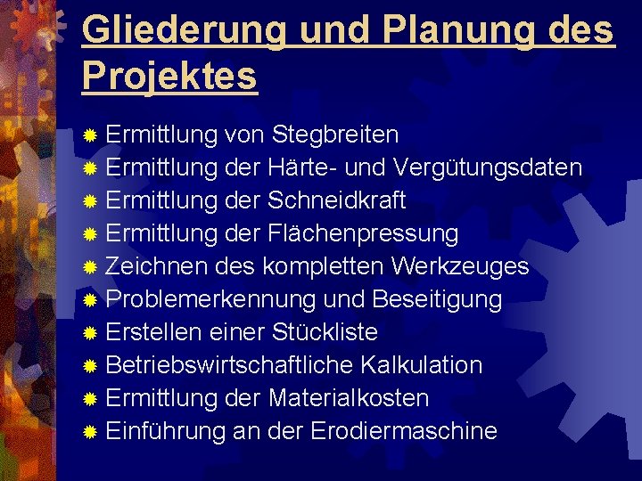 Gliederung und Planung des Projektes ® Ermittlung von Stegbreiten ® Ermittlung der Härte- und