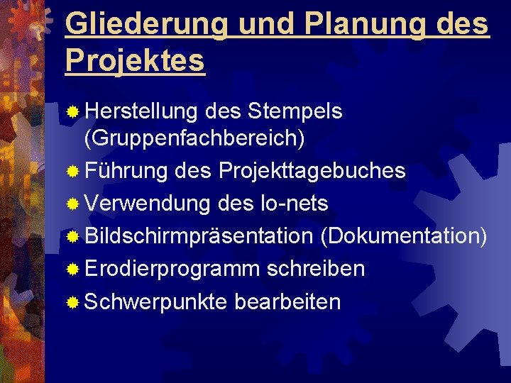 Gliederung und Planung des Projektes ® Herstellung des Stempels (Gruppenfachbereich) ® Führung des Projekttagebuches