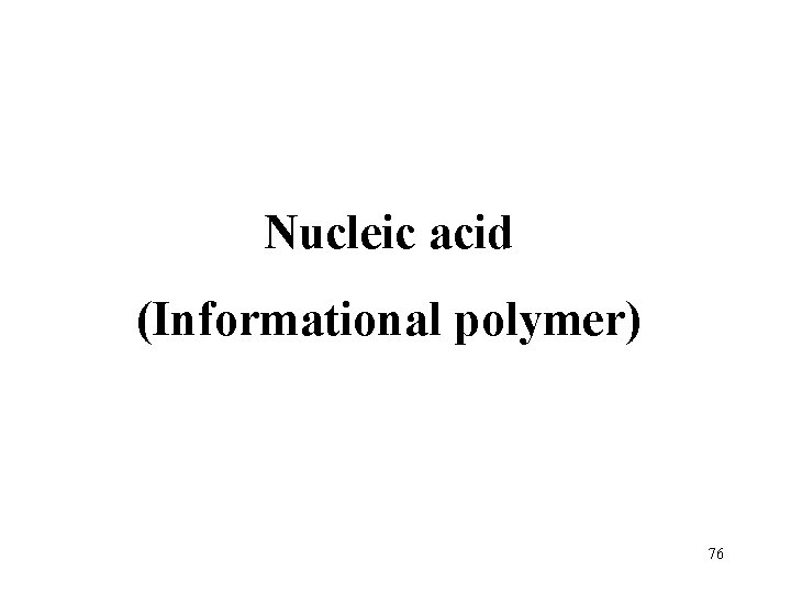 Nucleic acid (Informational polymer) 76 
