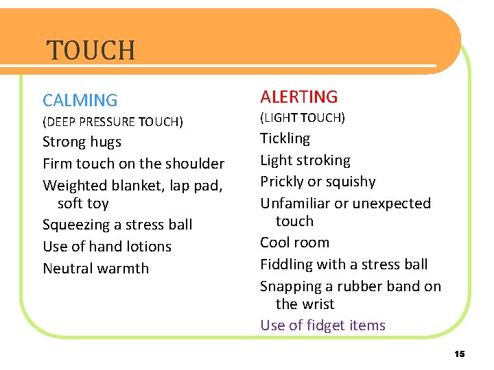 TOUCH CALMING (DEEP PRESSURE TOUCH) Strong hugs Firm touch on the shoulder Weighted blanket,