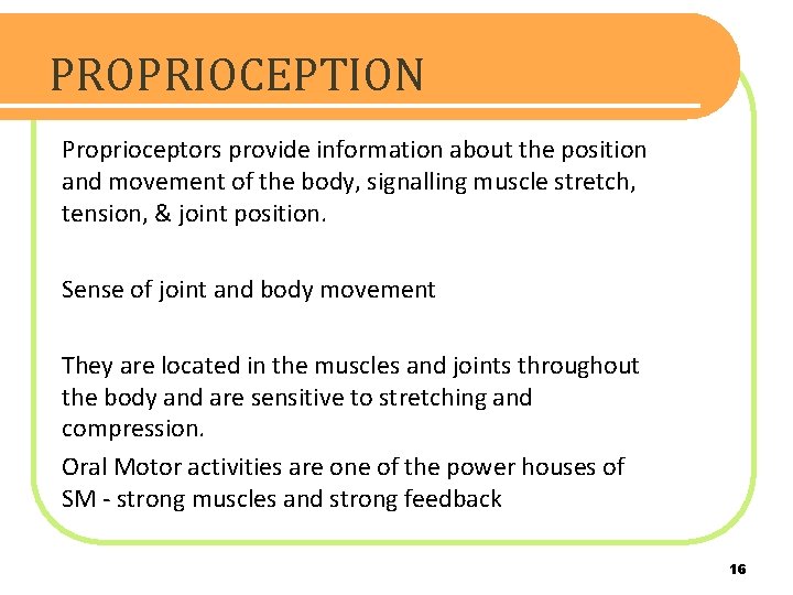 PROPRIOCEPTION Proprioceptors provide information about the position and movement of the body, signalling muscle
