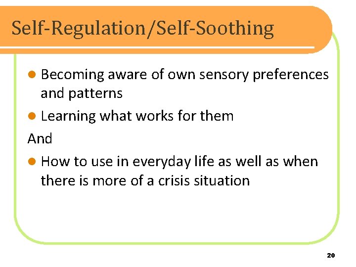 Self-Regulation/Self-Soothing l Becoming aware of own sensory preferences and patterns l Learning what works