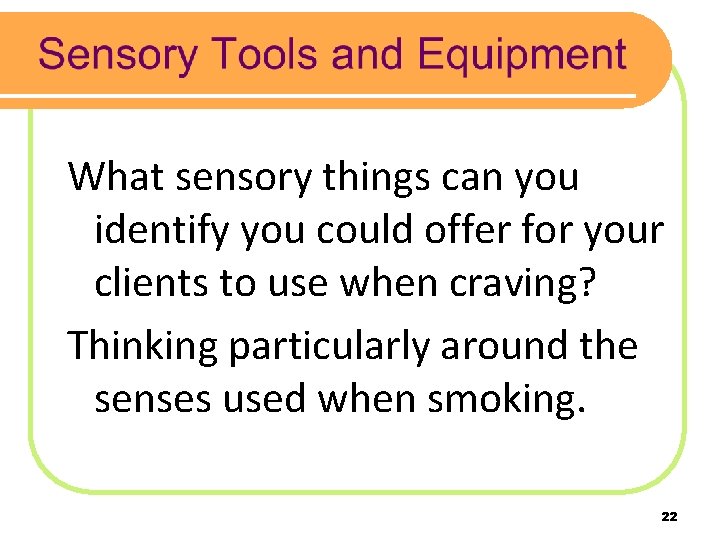 What sensory things can you identify you could offer for your clients to use