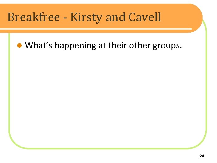 Breakfree - Kirsty and Cavell l What’s happening at their other groups. 24 