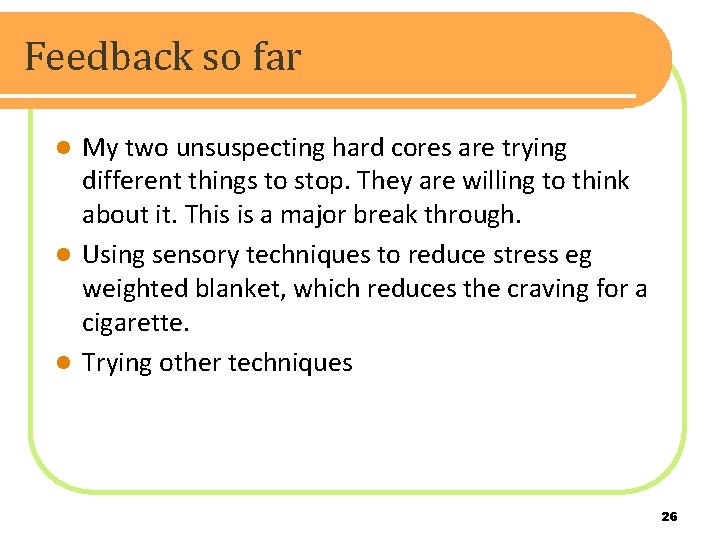 Feedback so far My two unsuspecting hard cores are trying different things to stop.