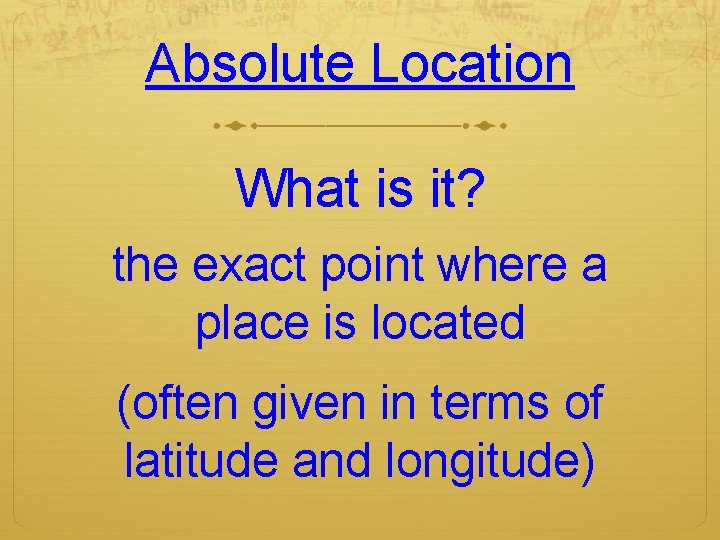 Absolute Location What is it? the exact point where a place is located (often