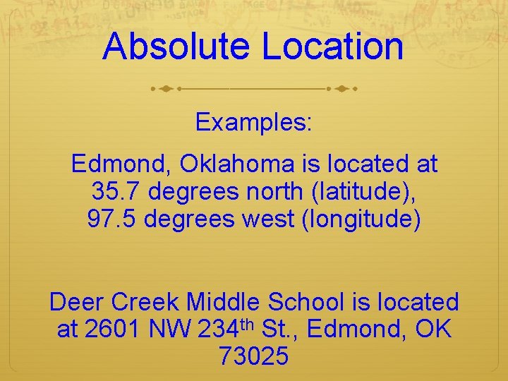 Absolute Location Examples: Edmond, Oklahoma is located at 35. 7 degrees north (latitude), 97.