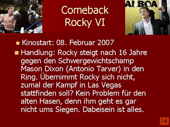 Comeback Rocky VI Kinostart: 08. Februar 2007 n Handlung: Rocky steigt nach 16 Jahre