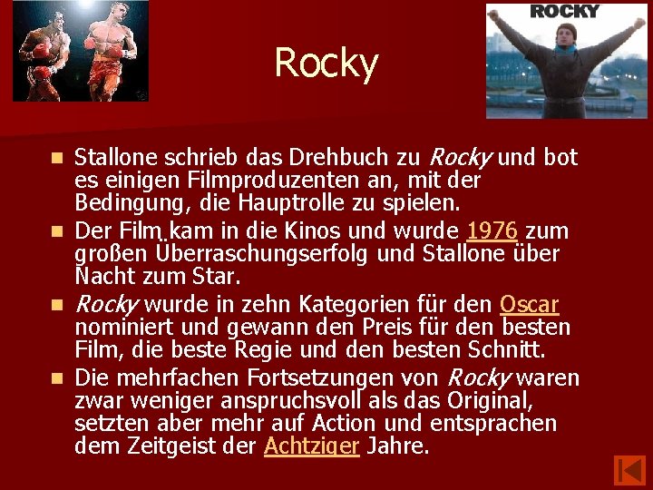 Rocky Stallone schrieb das Drehbuch zu Rocky und bot es einigen Filmproduzenten an, mit