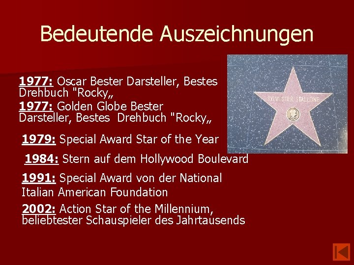 Bedeutende Auszeichnungen 1977: Oscar Bester Darsteller, Bestes Drehbuch "Rocky„ 1977: Golden Globe Bester Darsteller,