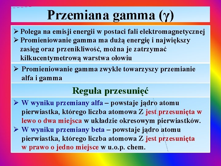 Przemiana gamma (γ) Ø Polega na emisji energii w postaci fali elektromagnetycznej Ø Promieniowanie