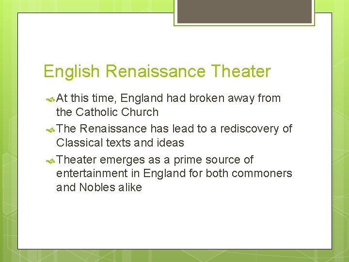 English Renaissance Theater At this time, England had broken away from the Catholic Church