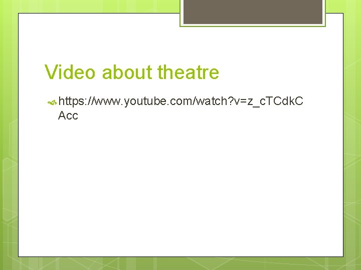 Video about theatre https: //www. youtube. com/watch? v=z_c. TCdk. C Acc 