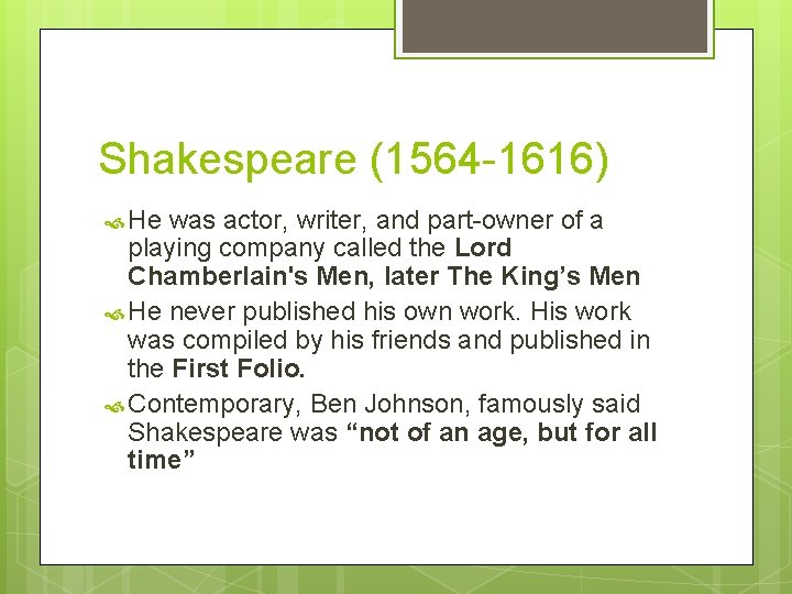 Shakespeare (1564 -1616) He was actor, writer, and part-owner of a playing company called