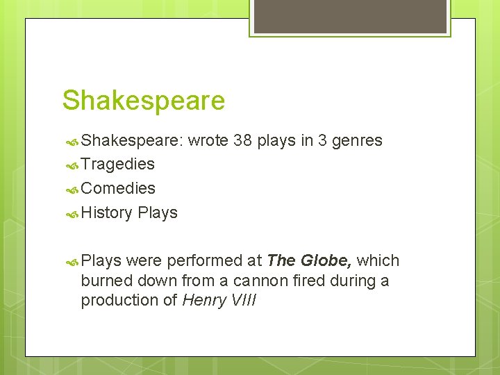 Shakespeare Shakespeare: wrote 38 plays in 3 genres Tragedies Comedies History Plays were performed