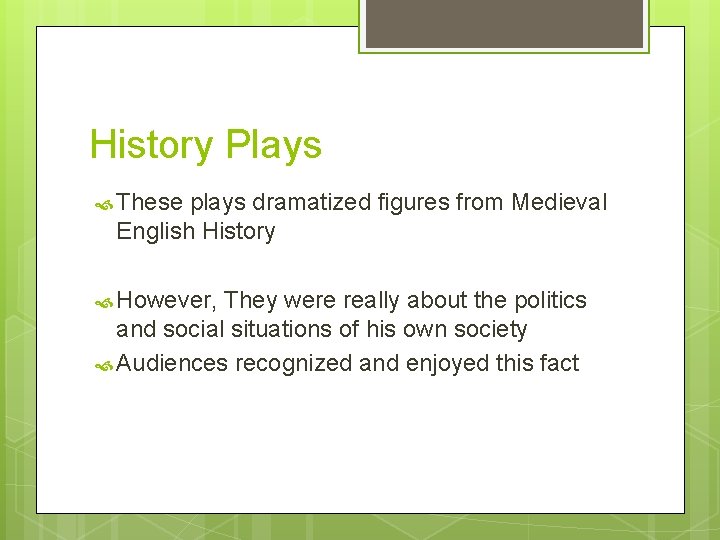 History Plays These plays dramatized figures from Medieval English History However, They were really