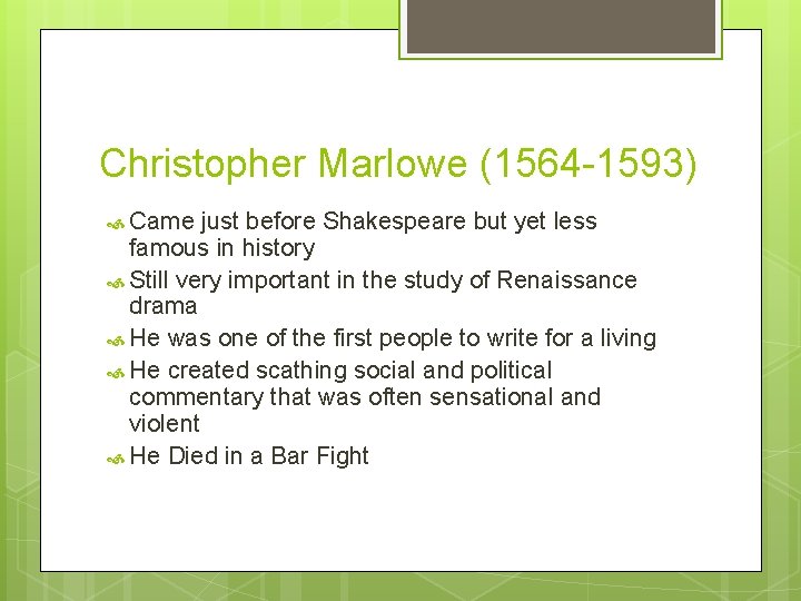 Christopher Marlowe (1564 -1593) Came just before Shakespeare but yet less famous in history