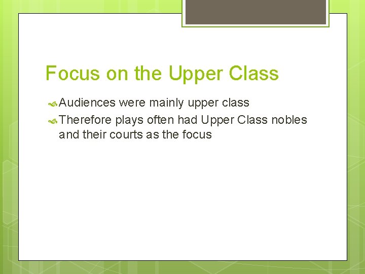 Focus on the Upper Class Audiences were mainly upper class Therefore plays often had