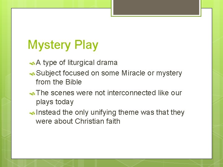 Mystery Play A type of liturgical drama Subject focused on some Miracle or mystery