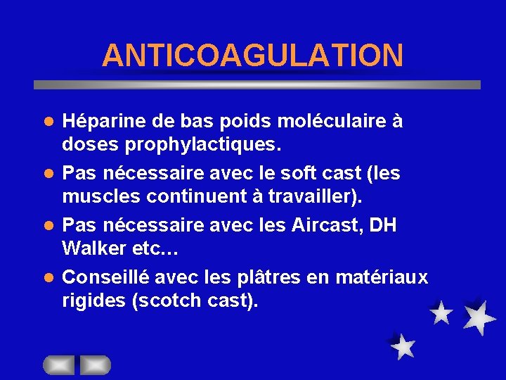 ANTICOAGULATION Héparine de bas poids moléculaire à doses prophylactiques. l Pas nécessaire avec le