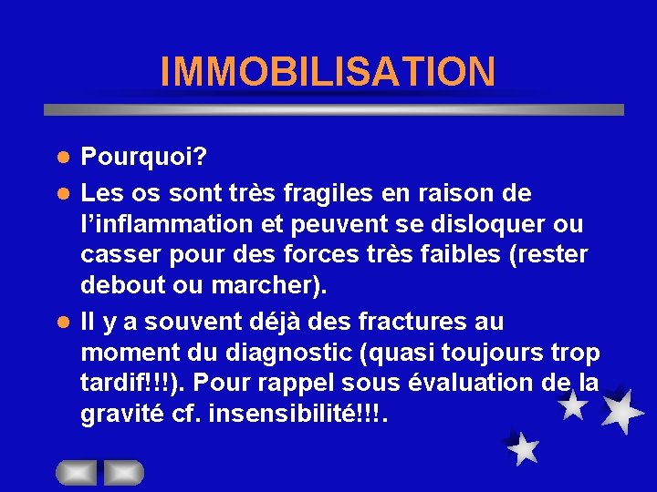 IMMOBILISATION Pourquoi? l Les os sont très fragiles en raison de l’inflammation et peuvent