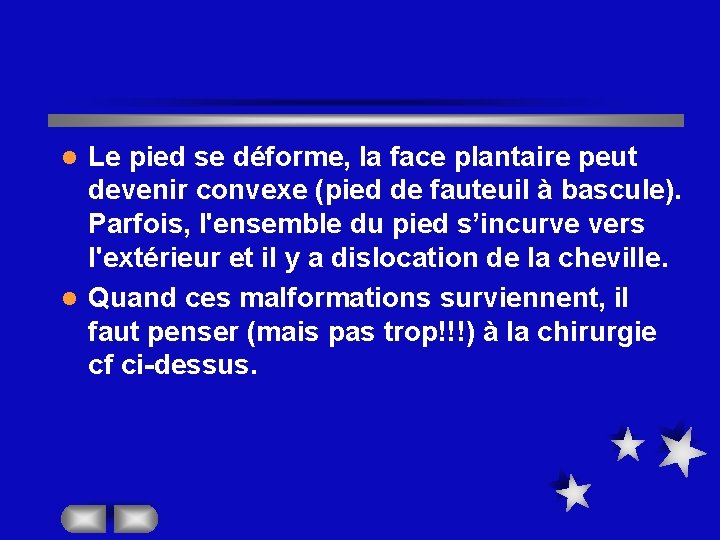 Le pied se déforme, la face plantaire peut devenir convexe (pied de fauteuil à