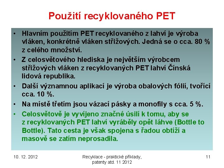 Použití recyklovaného PET • Hlavním použitím PET recyklovaného z lahví je výroba vláken, konkrétně