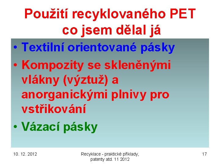 Použití recyklovaného PET co jsem dělal já • Textilní orientované pásky • Kompozity se