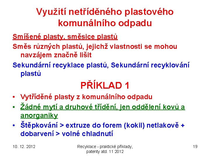 Využití netříděného plastového komunálního odpadu Smíšené plasty, směsice plastů Směs různých plastů, jejichž vlastnosti