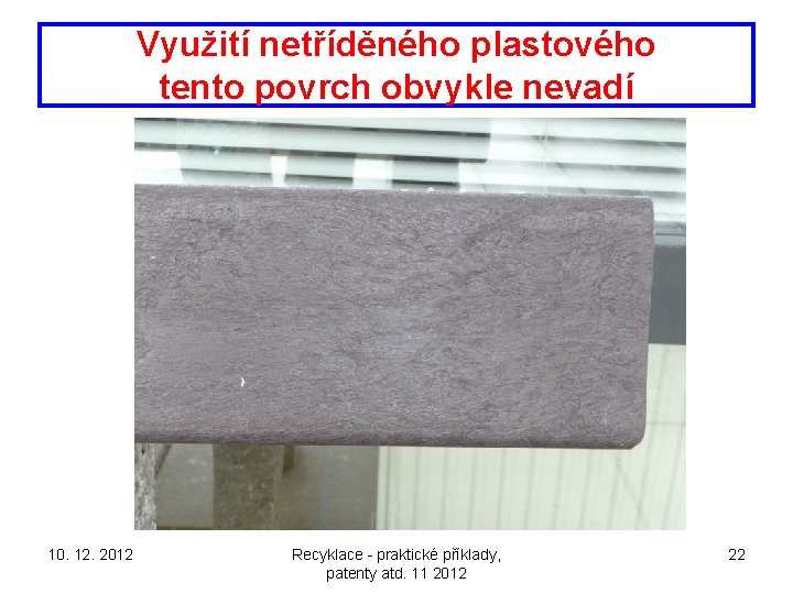 Využití netříděného plastového tento povrch obvykle nevadí 10. 12. 2012 Recyklace - praktické příklady,