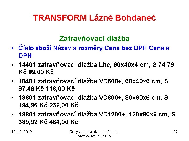 TRANSFORM Lázně Bohdaneč Zatravňovací dlažba • Číslo zboží Název a rozměry Cena bez DPH