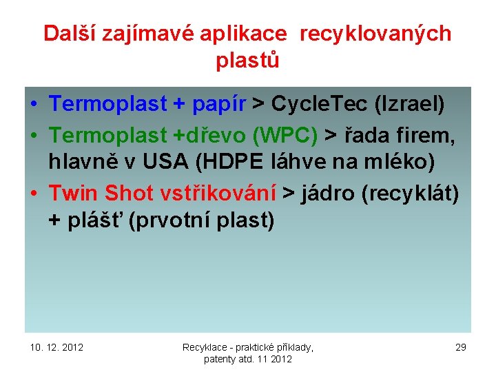 Další zajímavé aplikace recyklovaných plastů • Termoplast + papír > Cycle. Tec (Izrael) •