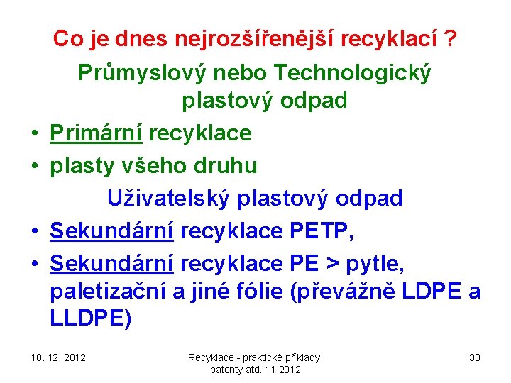 Co je dnes nejrozšířenější recyklací ? • • Průmyslový nebo Technologický plastový odpad Primární