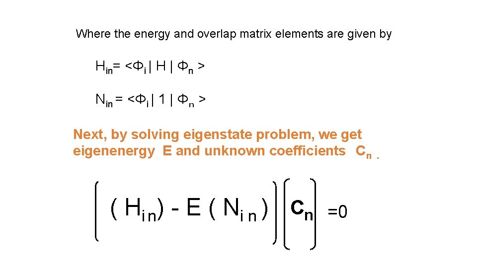 Where the energy and overlap matrix elements are given by Hin= <Φi | H