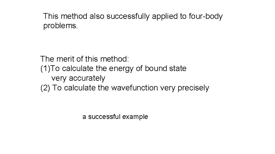 This method also successfully applied to four-body problems. The merit of this method: (1)To