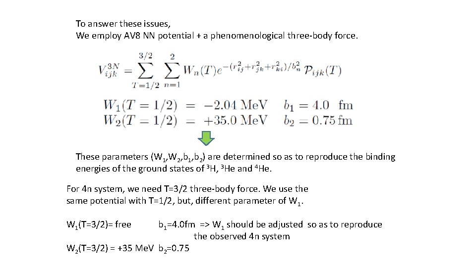 To answer these issues, We employ AV 8 NN potential + a phenomenological three-body