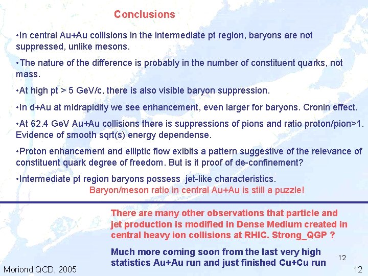 Conclusions • In central Au+Au collisions in the intermediate pt region, baryons are not