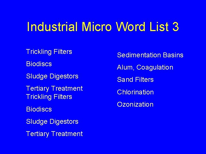 Industrial Micro Word List 3 Trickling Filters Sedimentation Basins Biodiscs Alum, Coagulation Sludge Digestors